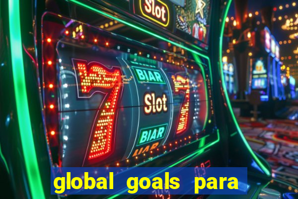 global goals para que serve